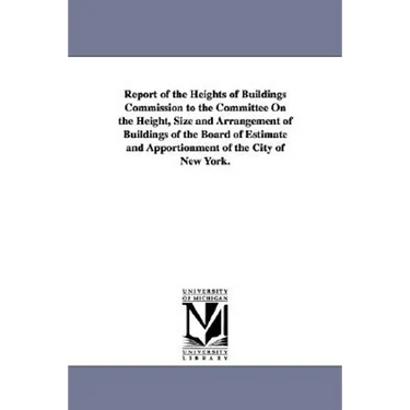 Report of the Heights of Buildings Commission to the Committee on the Height, Size and Arrangement of Buildings of the Board of Estimate and Apportion