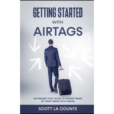 Getting Started With AirTags: An Insanely Easy Guide to Keeping Track of Your Things with AirTag