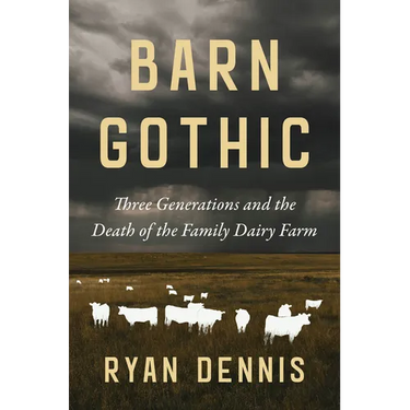 Barn Gothic: Three Generations and the Death of the Family Dairy Farm