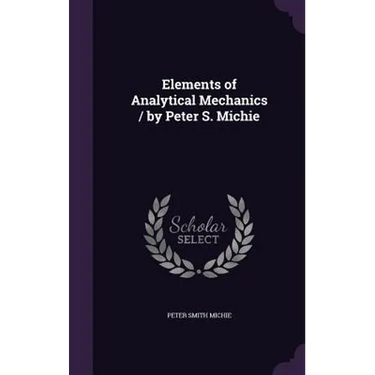Elements of Analytical Mechanics / by Peter S. Michie
