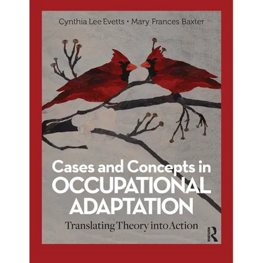 Cases and Concepts in Occupational Adaptation: Translating Theory into Action