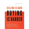 Selling Is Hard. Buying Is Harder.: How Buyer Enablement Drives Digital Sales and Shortens the Sales Cycle