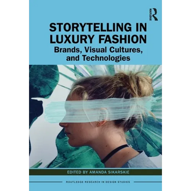Storytelling in Luxury Fashion: Brands, Visual Cultures, and Technologies