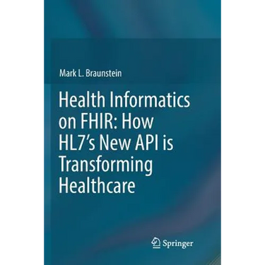 Health Informatics on Fhir: How Hl7's New API Is Transforming Healthcare