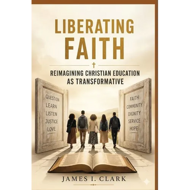 Liberating Faith: Reimagining Christian Education as Transformative