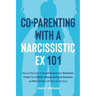 Co-Parenting with a Narcissistic Ex 101