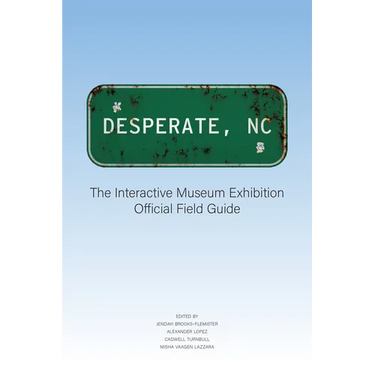 Desperate, NC: The Interactive Museum Exhibition Official Field Guide