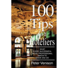 100 Tips for Hoteliers: What Every Successful Hotel Professional Needs to Know and Do