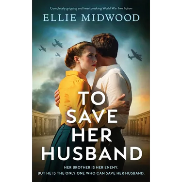 To Save Her Husband: Completely gripping and heartbreaking World War Two fiction