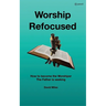 Worship Refocused: How To Become The Worshiper The Father Is Seeking