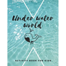 Under Water World: The fantastic sea animal activity book for kids ages 4-8 -(A-Z ) Handwriting & Number Tracing & The maze game & Coloring page (Book