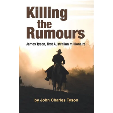 Killing the Rumors: James Tyson, first Australian millionaire