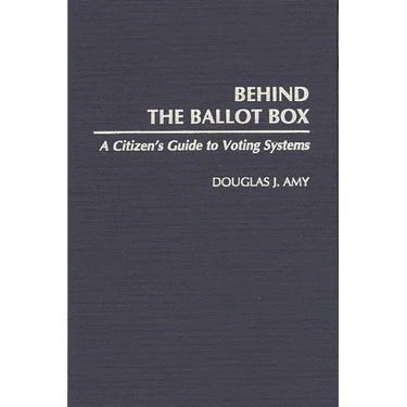 Behind the Ballot Box: A Citizen's Guide to Voting Systems