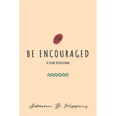 Be Encouraged: A Study Devotional