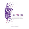 Shattered: Lessons in Survival & Strength: One Woman's Journey Through Accepting Guilt, Surviving Prison, and Finding Strength on the Other Side