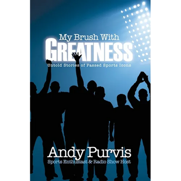 My Brush With Greatness: Untold Stories of Passed Sports Icons