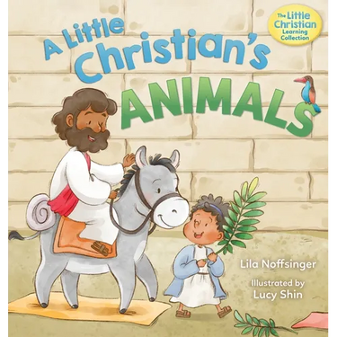 A Little Christian's Animals: Animal-Centered Bible Stories for Christian Toddlers, Kids, Boys, and Girls with Pictures and Rhymes