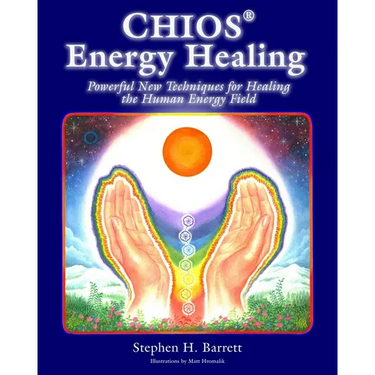 Chios Energy Healing: Powerful New Techniques for Healing the Human Energy Field