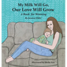 My Milk Will Go, Our Love Will Grow: A Book for Weaning
