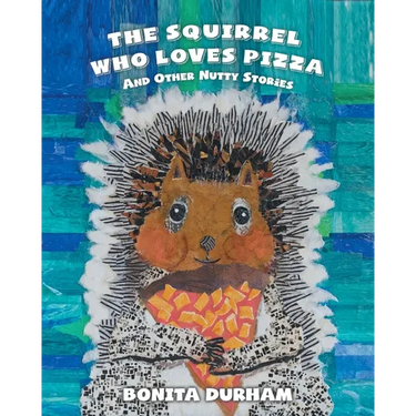 The Squirrel Who Loves Pizza and Other Nutty Stories