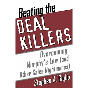 Beating the Deal Killers: Overcoming Murphy's Law (and Other Sales Nightmares)