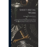 Sheet-Metal Work: A Manual of Practical Self-Instruction in the Art of Pattern Drafting and Construction Work in Light and Heavy Gauge M