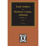 Barbour County, Alabama, Early Settlers of. (Vols. #1& 2)