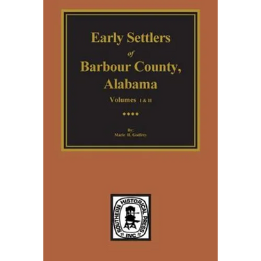 Barbour County, Alabama, Early Settlers of. (Vols. #1& 2)