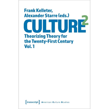 Culture^2: Theorizing Theory for the Twenty-First Century, Vol. 1