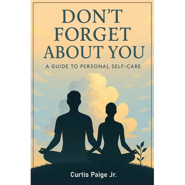 Don't Forget About You: A Guide To Personal Self-care