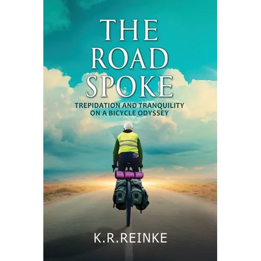The Road Spoke: Trepidation and Tranquility on a Bicycle Odyssey