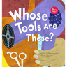 Whose Tools Are These?: A Look at Tools Workers Use - Big, Sharp, and Smooth