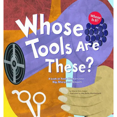 Whose Tools Are These?: A Look at Tools Workers Use - Big, Sharp, and Smooth