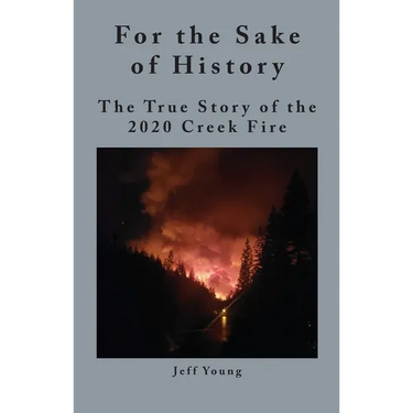 For the Sake of History: The True Story of the 2020 Creek Fire