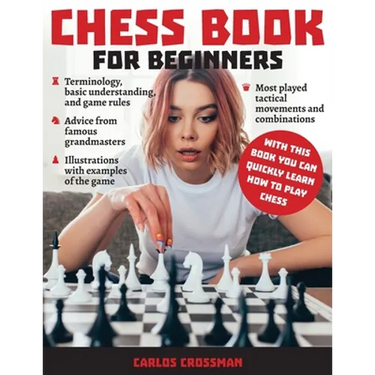 Chess Book for Beginners: A complete informative edition of chess notation to gambits, openings, and much more. Learn how to play chess and expa