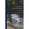 Church Needlework; A Manual Of Practical Instruction