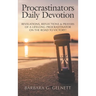 Procrastinators Daily Devotion: Revelations, Reflections & Prayers of a Lifelong Procrastinator on the Road to Victory!