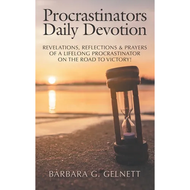 Procrastinators Daily Devotion: Revelations, Reflections & Prayers of a Lifelong Procrastinator on the Road to Victory!