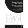 Social Work in the Age of Disconnection: Narrative Case Studies