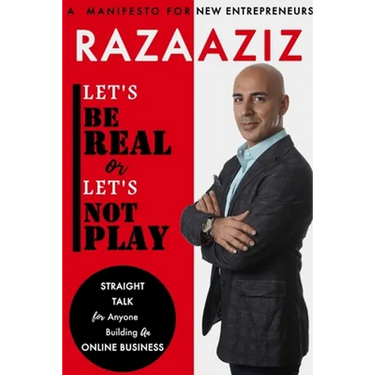 Let's Be Real or Let's Not Play: Straight Talk for Anyone Building an Online Business