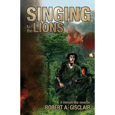 Singing to the Lions: A Vietnam War novel