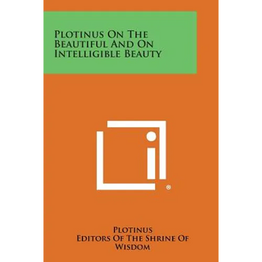 Plotinus on the Beautiful and on Intelligible Beauty