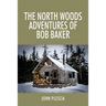 The North Woods Adventures of Bob Baker