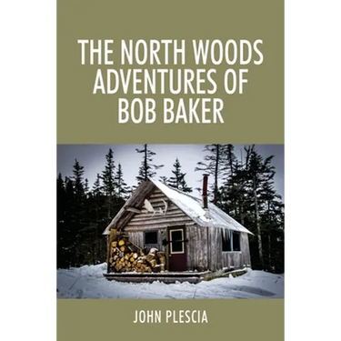 The North Woods Adventures of Bob Baker