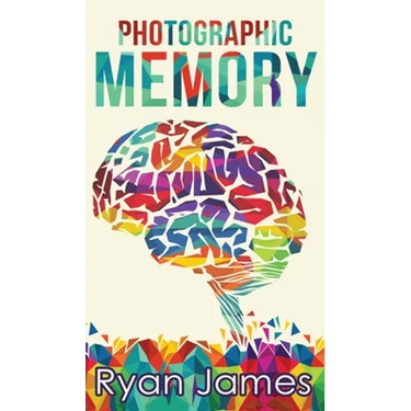 Photographic Memory: Simple, Proven Methods to Remembering Anything Faster, Longer, Better (Accelerated Learning Series) (Volume 1)