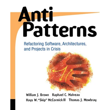 Antipatterns: Refactoring Software, Architectures, and Projects in Crisis