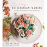 Stunning Buttercream Flowers: 25 Projects to Create Edible Flora, Cacti and Succulents
