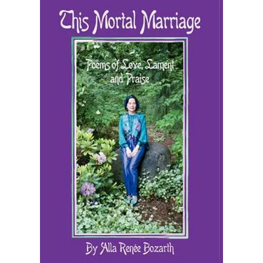 This Mortal Marriage: Poems of Love, Lament and Praise