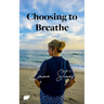 Choosing to Breathe