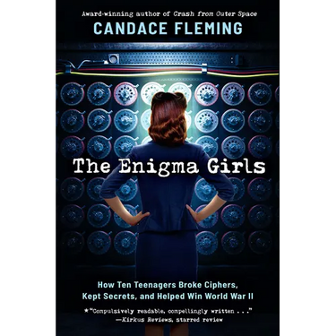 The Enigma Girls: How Ten Teenagers Broke Ciphers, Kept Secrets, and Helped Win World War II (Scholastic Focus)